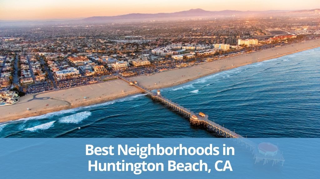 Best Neighborhoods in Huntington Beach, CA