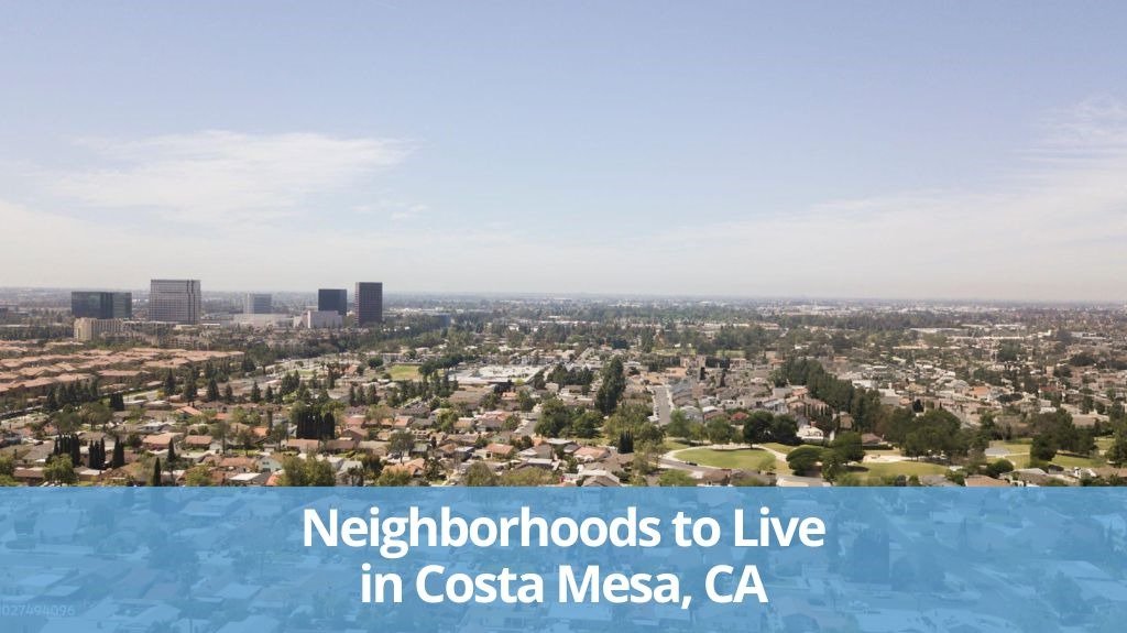 Top Costa Mesa, CA Neighborhoods for Living and Leisure Best Neighborhoods in Costa Mesa, CA